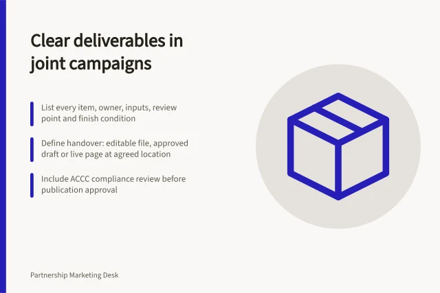 Clear deliverables in joint campaigns: List every item, owner, inputs, review point and finish condition; Define handover: editable file, approved draft or live page at agreed location; Include ACCC compliance review before publication approval. Agreeing on deliverables in a joint campaign