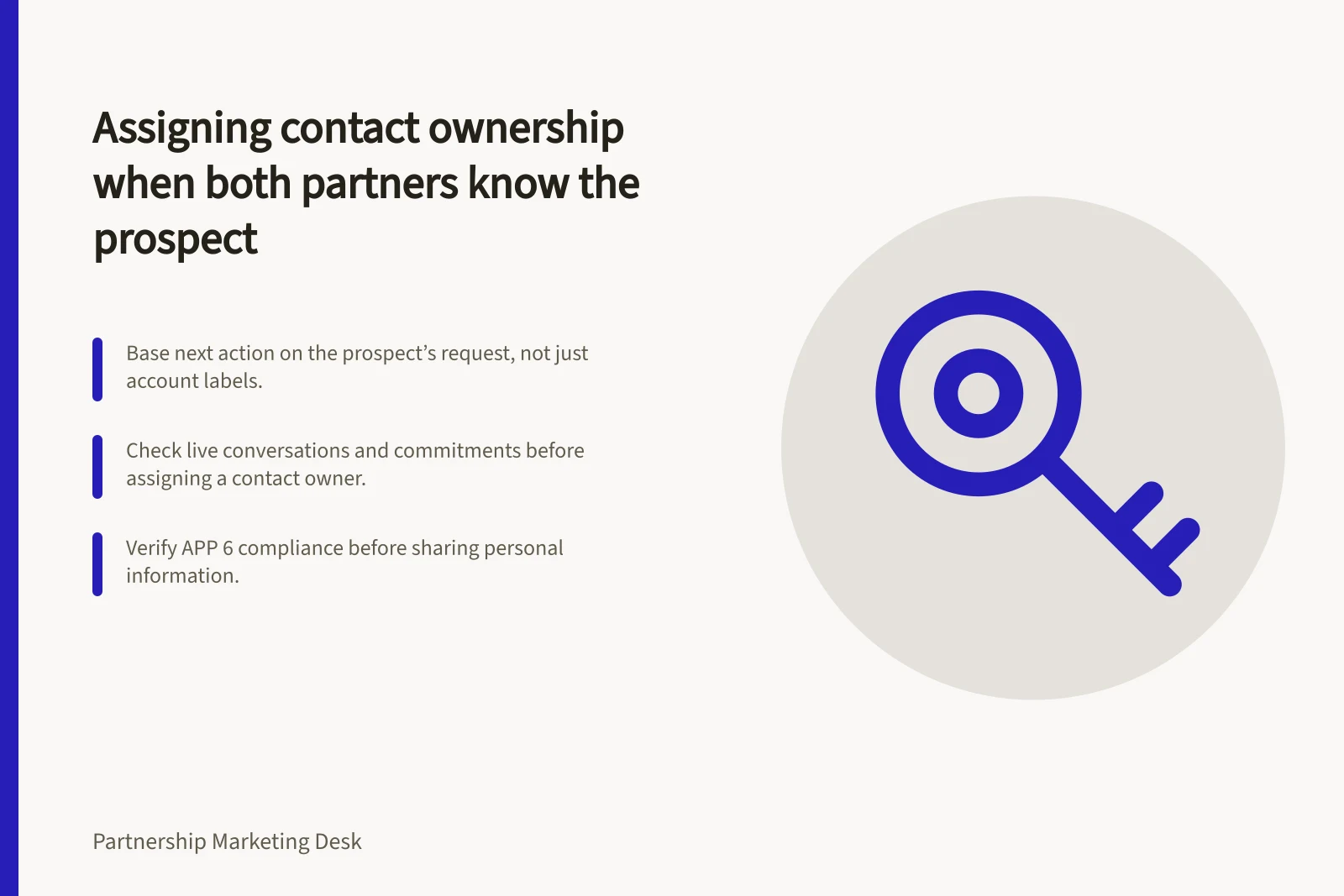 Assigning contact ownership when both partners know the prospect: Base next action on the prospect’s request, not just account labels.; Check live conversations and commitments before assigning a contact owner.; Verify APP 6 compliance before sharing personal information.
