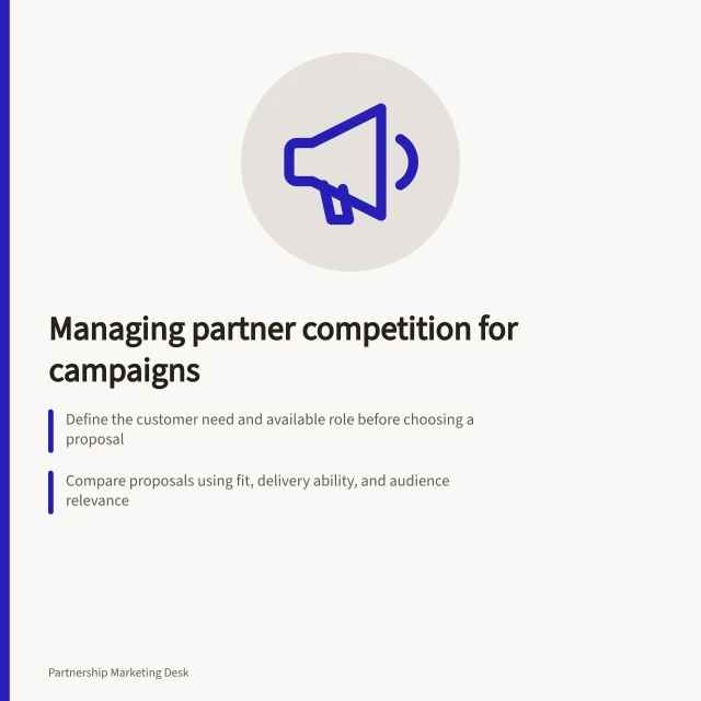 Managing partner competition for campaigns: Define the customer need and available role before choosing a proposal; Compare proposals using fit, delivery ability, and audience relevance; Record decisions with criteria, commitments, and messages sent. Avoiding several partners competing for the same campaign