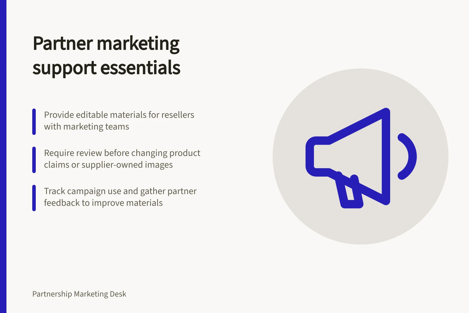 Partner marketing support essentials: Provide editable materials for resellers with marketing teams; Require review before changing product claims or supplier-owned images; Track campaign use and gather partner feedback to improve materials