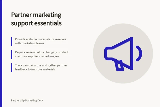 Partner marketing support essentials: Provide editable materials for resellers with marketing teams; Require review before changing product claims or supplier-owned images; Track campaign use and gather partner feedback to improve materials. Channel partner marketing support