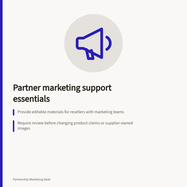 Partner marketing support essentials: Provide editable materials for resellers with marketing teams; Require review before changing product claims or supplier-owned images; Track campaign use and gather partner feedback to improve materials. Channel partner marketing support