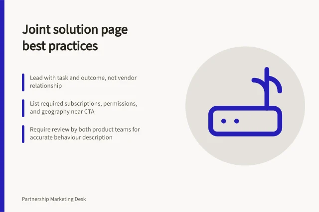 Joint solution page best practices: Lead with task and outcome, not vendor relationship; List required subscriptions, permissions, and geography near CTA; Require review by both product teams for accurate behaviour description. Creating an accurate joint solution page