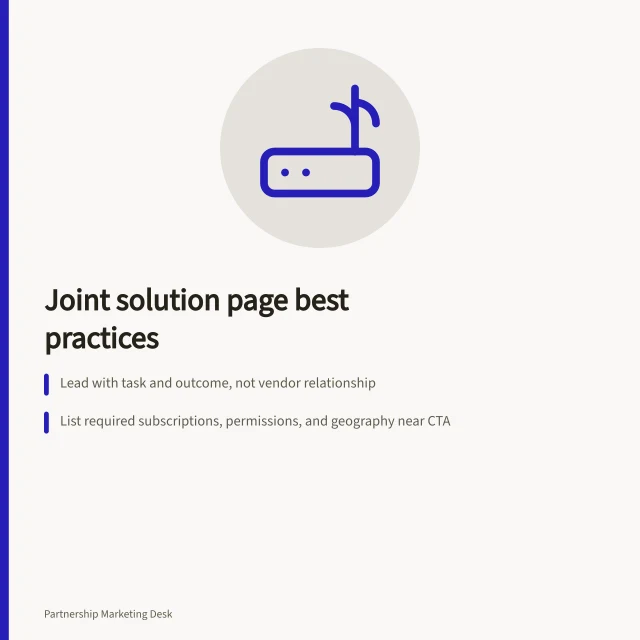 Joint solution page best practices: Lead with task and outcome, not vendor relationship; List required subscriptions, permissions, and geography near CTA; Require review by both product teams for accurate behaviour description. Creating an accurate joint solution page