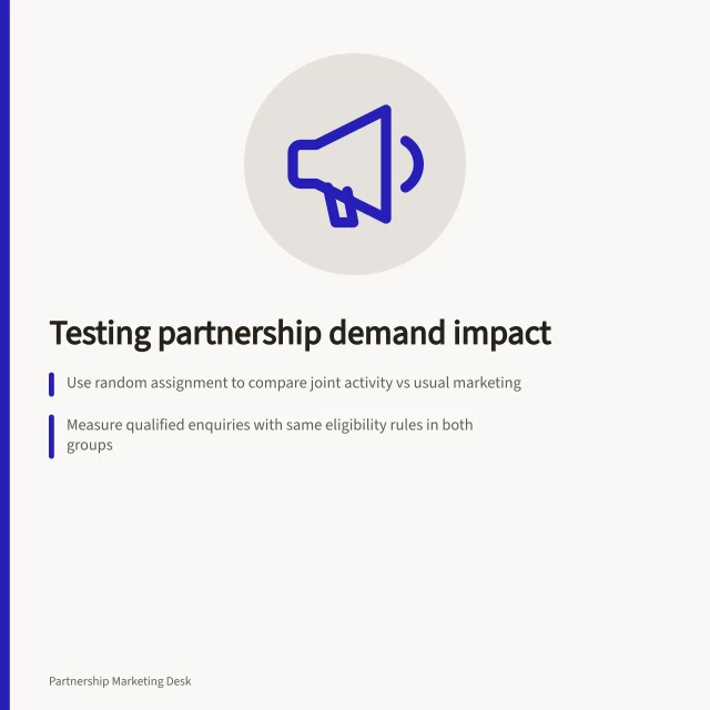 Testing partnership demand impact: Use random assignment to compare joint activity vs usual marketing; Measure qualified enquiries with same eligibility rules in both groups; Check for exposure issues and uncontrolled changes before concluding. Deciding whether a partnership creates incremental demand