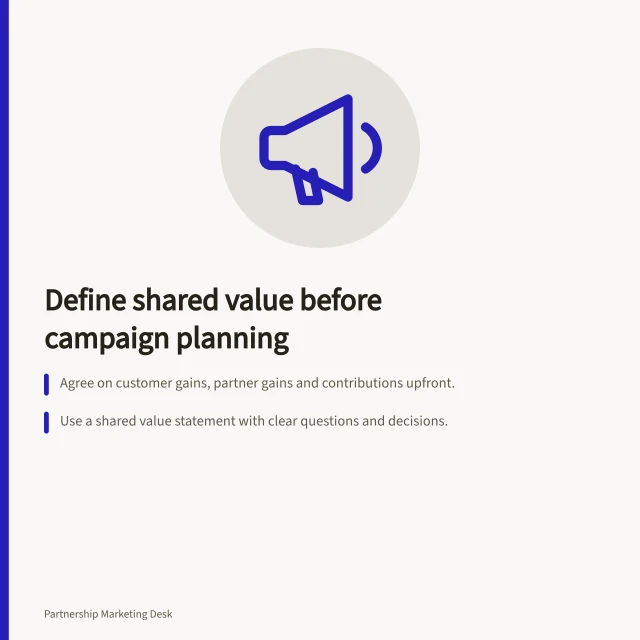 Define shared value before campaign planning: Agree on customer gains, partner gains and contributions upfront.; Use a shared value statement with clear questions and decisions.; Verify all claims with responsible partners to avoid ACCC issues. Defining shared value before planning a campaign