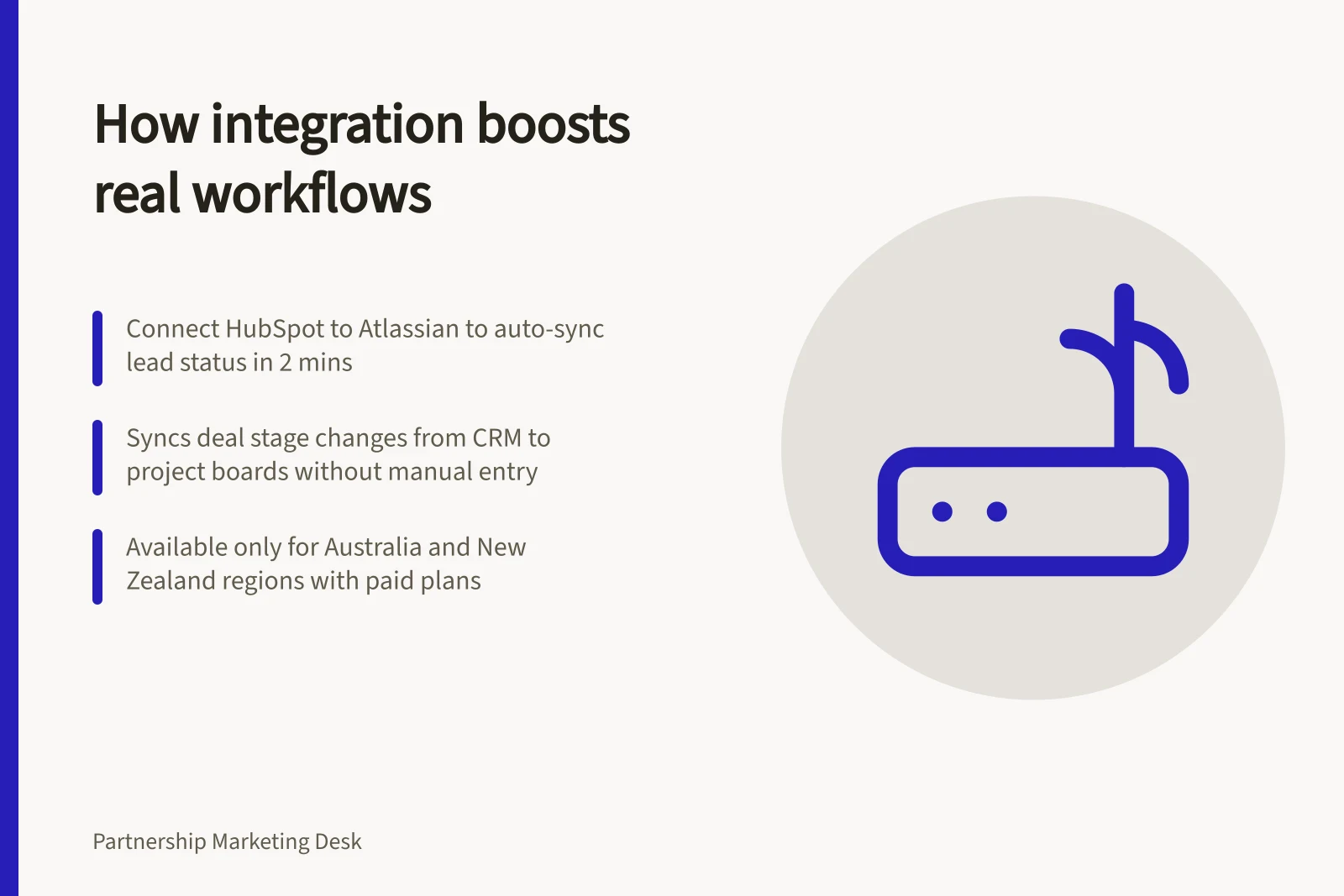 How integration boosts real workflows: Connect HubSpot to Atlassian to auto-sync lead status in 2 mins; Syncs deal stage changes from CRM to project boards without manual entry; Available only for Australia and New Zealand regions with paid plans