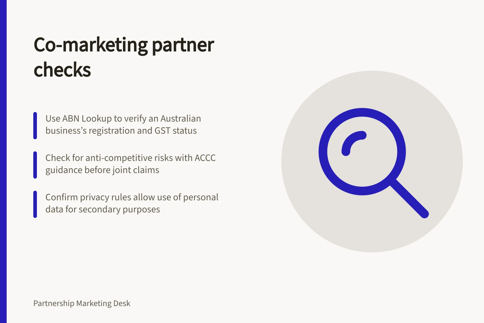 Co-marketing partner checks: Use ABN Lookup to verify an Australian business’s registration and GST status; Check for anti-competitive risks with ACCC guidance before joint claims; Confirm privacy rules allow use of personal data for secondary purposes