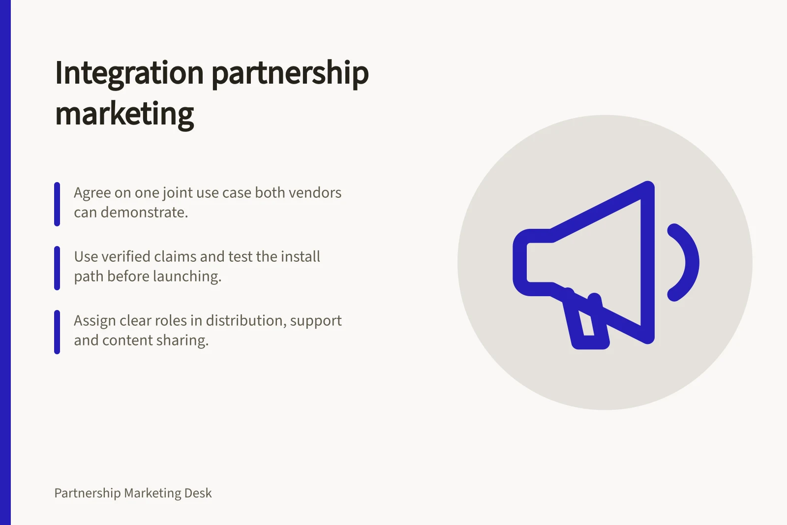 Integration partnership marketing: Agree on one joint use case both vendors can demonstrate.; Use verified claims and test the install path before launching.; Assign clear roles in distribution, support and content sharing.
