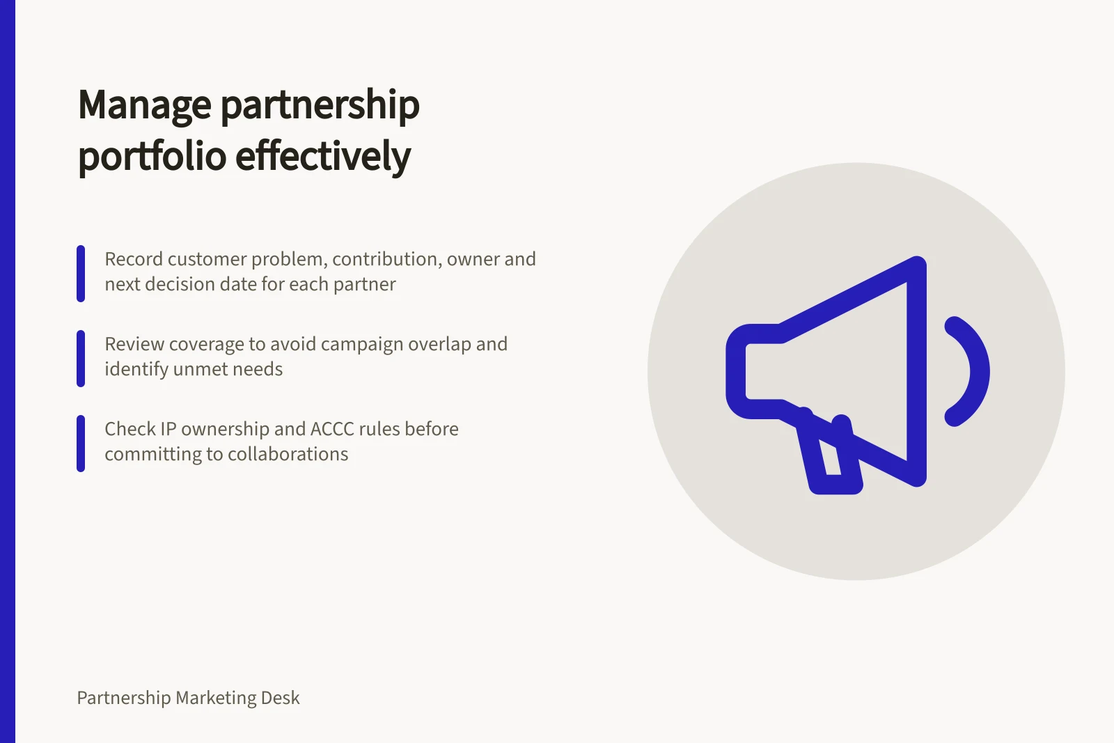 Manage partnership portfolio effectively: Record customer problem, contribution, owner and next decision date for each partner; Review coverage to avoid campaign overlap and identify unmet needs; Check IP ownership and ACCC rules before committing to collaborations