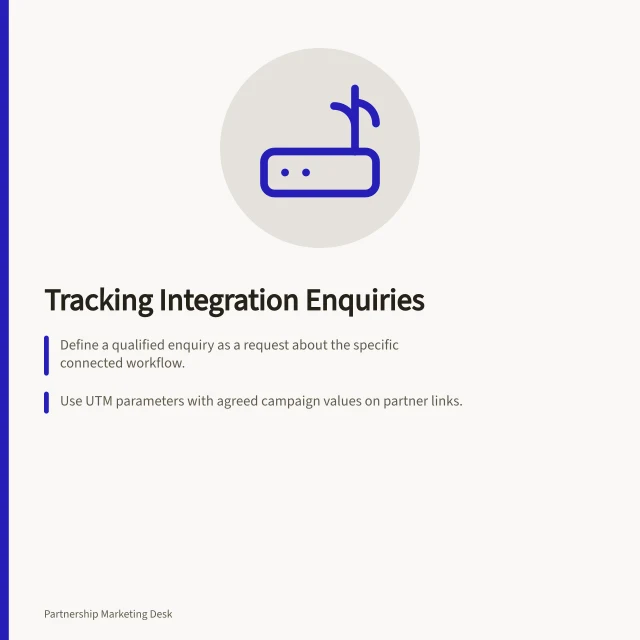 Tracking Integration Enquiries: Define a qualified enquiry as a request about the specific connected workflow.; Use UTM parameters with agreed campaign values on partner links.; Capture UTM data in Zoho Forms and pass to Zoho CRM for upserting by email. Measuring enquiries tied to an integration use case