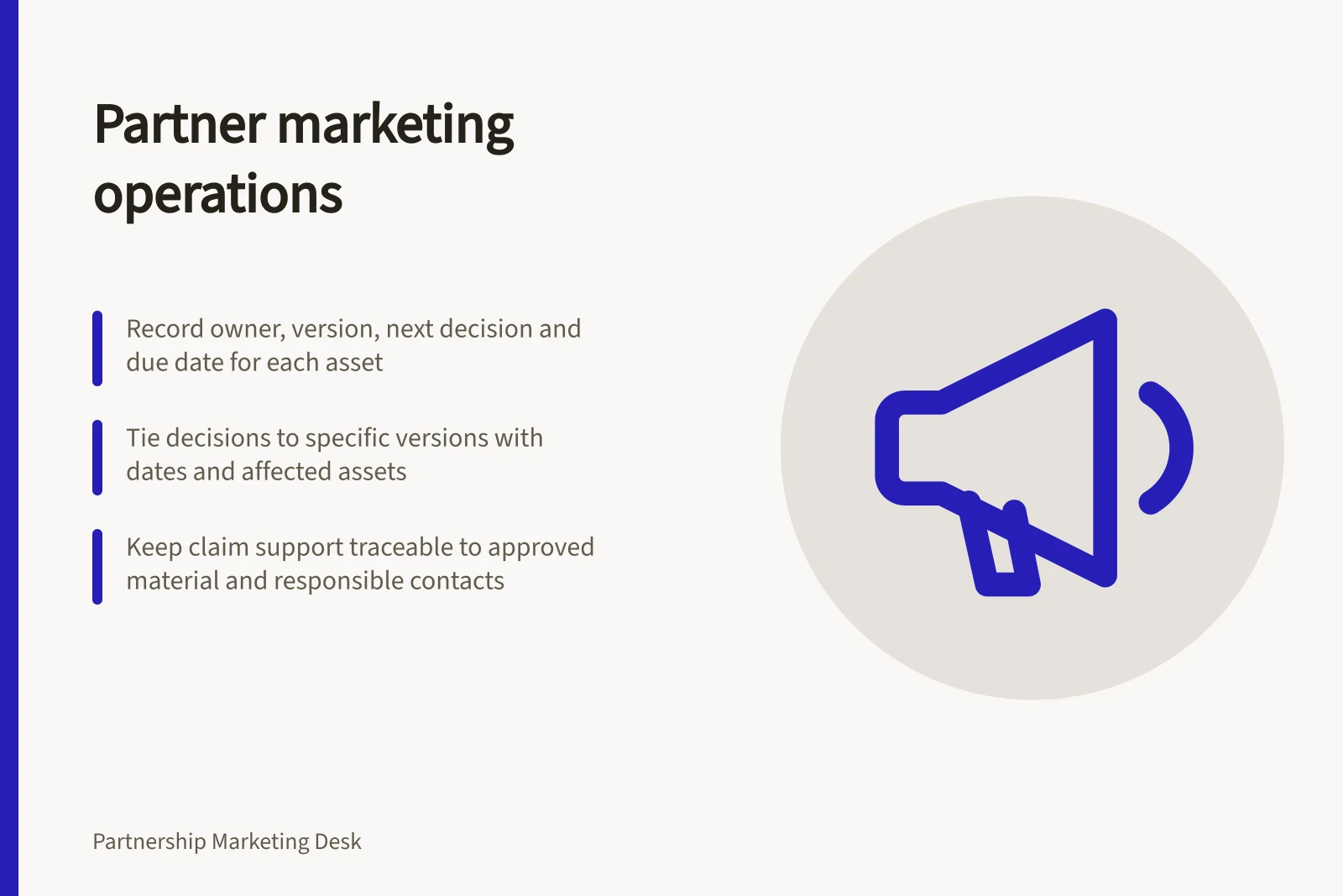 Partner marketing operations: Record owner, version, next decision and due date for each asset; Tie decisions to specific versions with dates and affected assets; Keep claim support traceable to approved material and responsible contacts