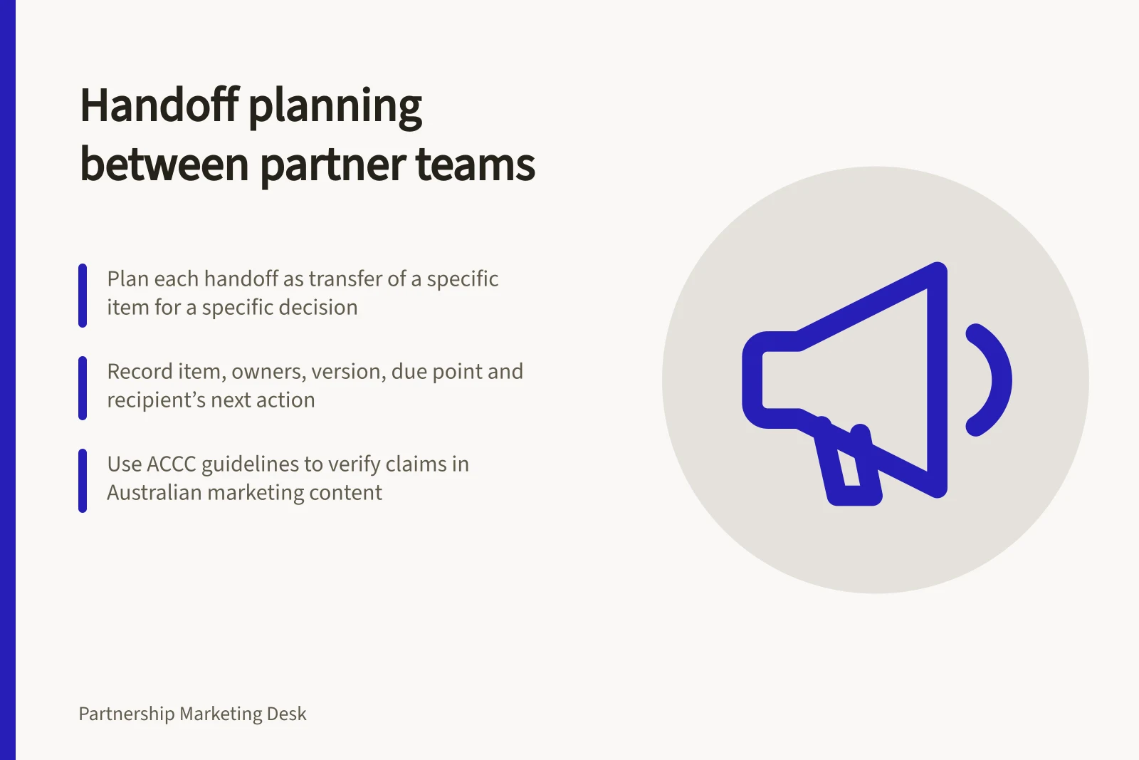 Handoff planning between partner teams: Plan each handoff as transfer of a specific item for a specific decision; Record item, owners, version, due point and recipient’s next action; Use ACCC guidelines to verify claims in Australian marketing content