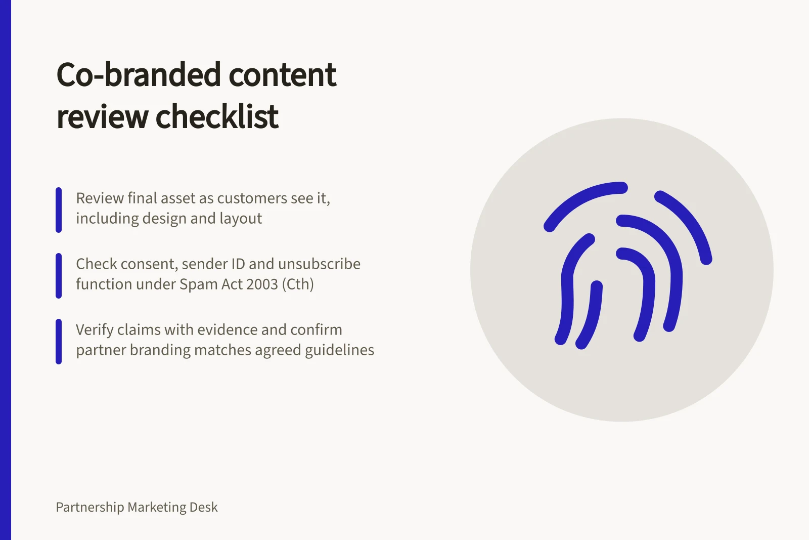 Co-branded content review checklist: Review final asset as customers see it, including design and layout; Check consent, sender ID and unsubscribe function under Spam Act 2003 (Cth); Verify claims with evidence and confirm partner branding matches agreed guidelines