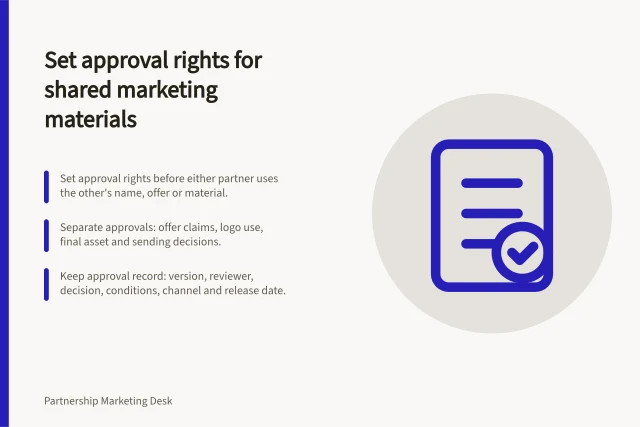 Set approval rights for shared marketing materials: Set approval rights before either partner uses the other's name, offer or material.; Separate approvals: offer claims, logo use, final asset and sending decisions.; Keep approval record: version, reviewer, decision, conditions, channel and release date. Setting approval rights for shared marketing materials
