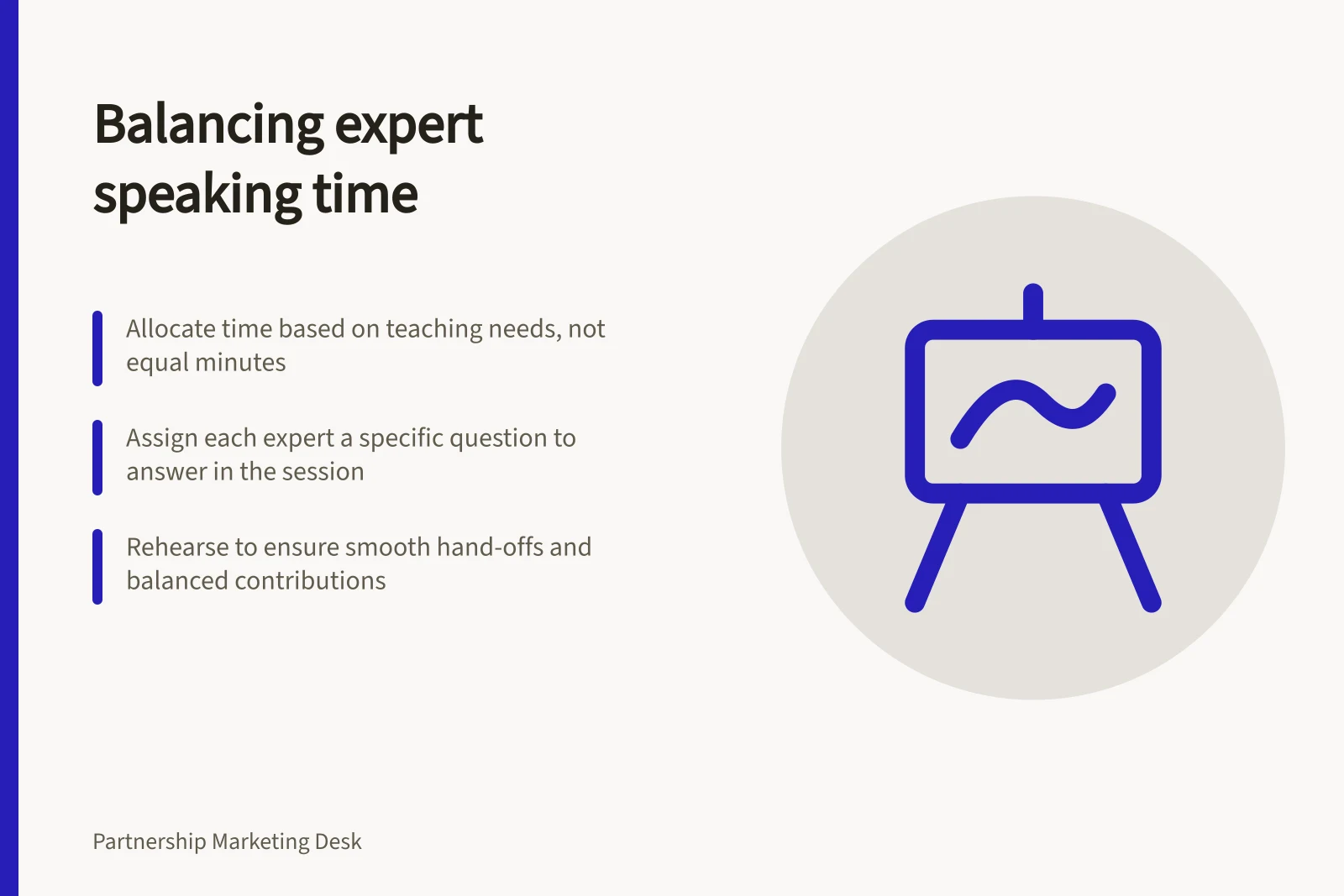 Balancing expert speaking time: Allocate time based on teaching needs, not equal minutes; Assign each expert a specific question to answer in the session; Rehearse to ensure smooth hand-offs and balanced contributions