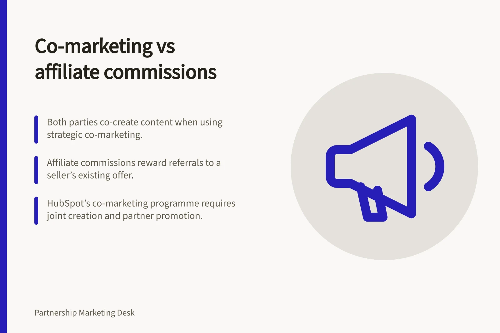 Co-marketing vs affiliate commissions: Both parties co-create content when using strategic co-marketing.; Affiliate commissions reward referrals to a seller’s existing offer.; HubSpot’s co-marketing programme requires joint creation and partner promotion.