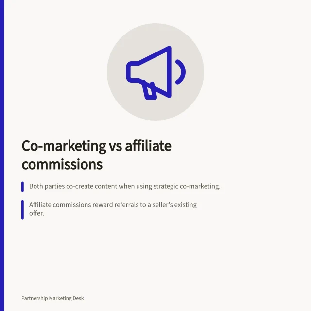 Co-marketing vs affiliate commissions: Both parties co-create content when using strategic co-marketing.; Affiliate commissions reward referrals to a seller’s existing offer.; HubSpot’s co-marketing programme requires joint creation and partner promotion. Strategic co-marketing versus affiliate commissions